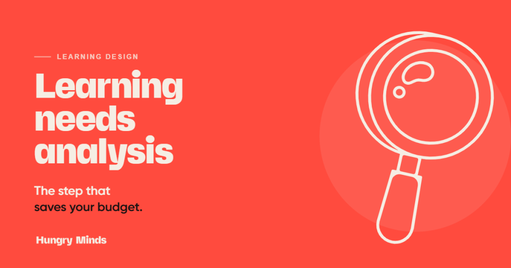 Learning needs analysis: the step that saves your budget